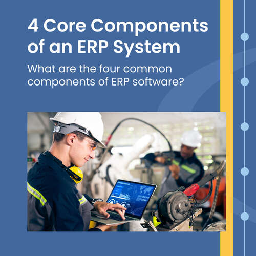 4 Core Components of An ERP System for Efficient Operations