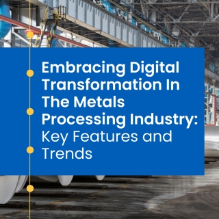 Digital Transformation In The Metals Processing Industry
