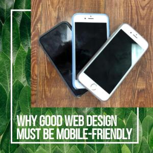 Why Good Web Design Must Be Mobile-Friendly 