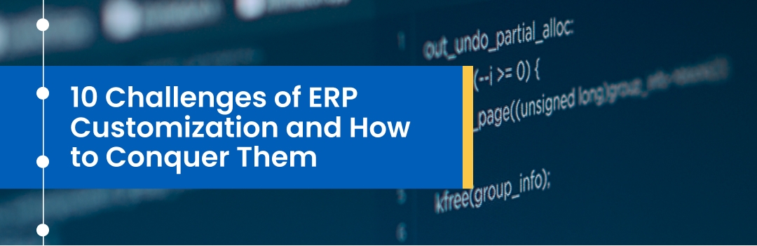 10 Challenges of ERP Customization and How to Conquer Them