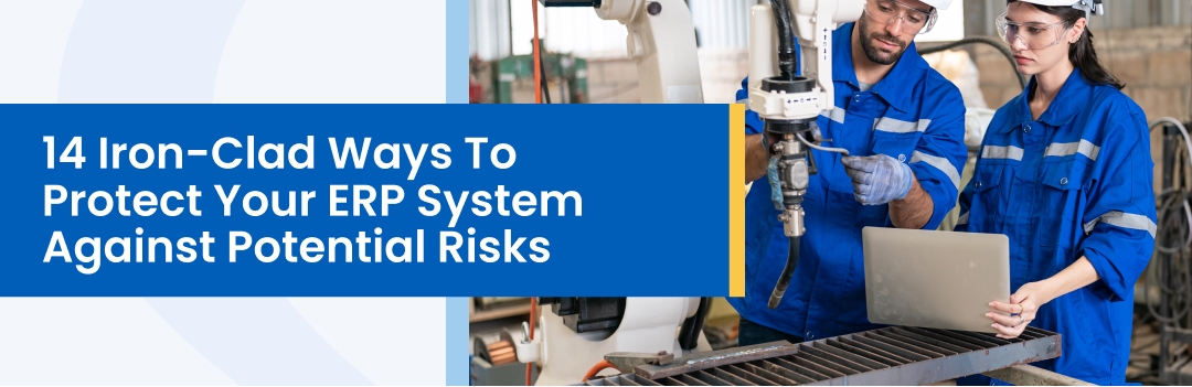 14 Ways To Protect Your ERP System Against Potential Risks