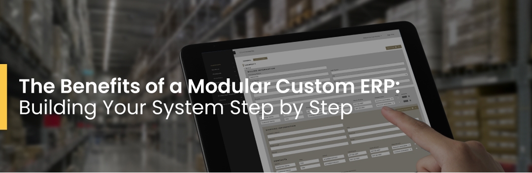 The Benefits of a Modular Custom ERP: Building Your System Step by Step The Benefits of a Modular Custom ERP: Building Your System Step by Step