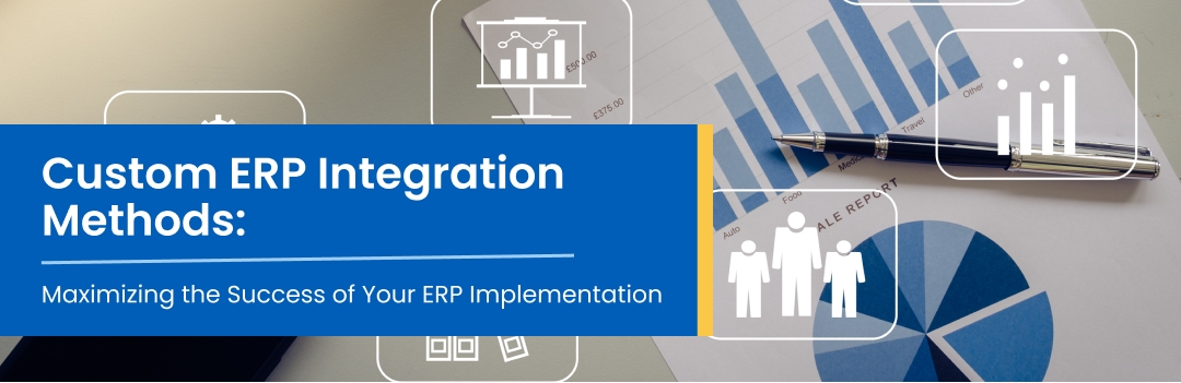 Custom ERP Integration Methods: Maximizing the Success of Your ERP Implementation