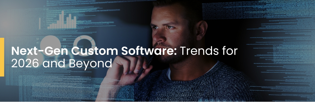 Next-Gen Custom Software: Trends for 2026 and Beyond