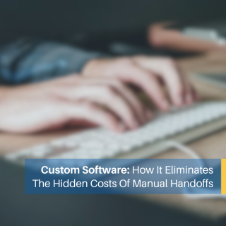Custom Software To Remove Manual Handoffs