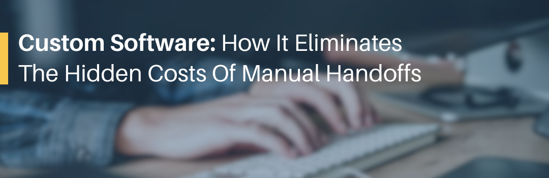 Custom Software To Remove Manual Handoffs