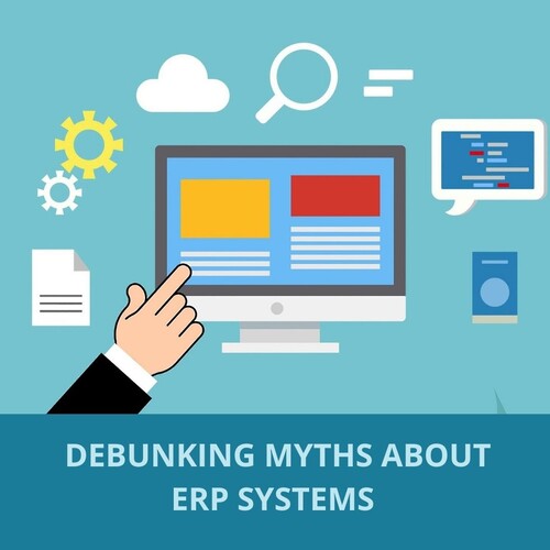 Debunking 3 Myths About ERP Systems