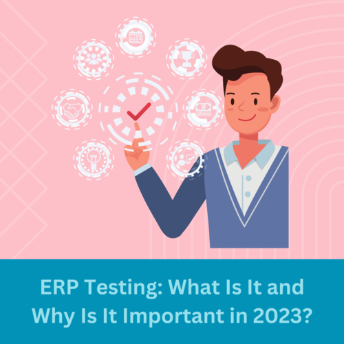 ERP Testing: What Is It and Why Is It Important in 2023?