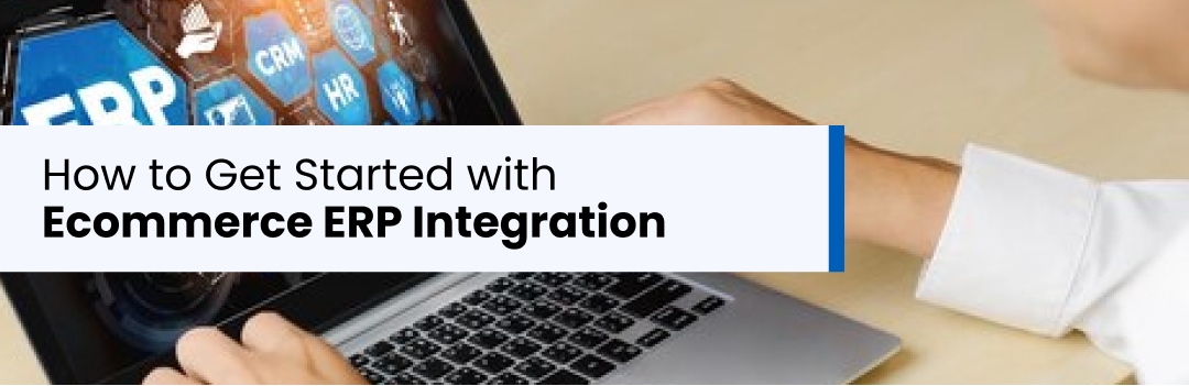 How to Get Started with Ecommerce ERP Integration