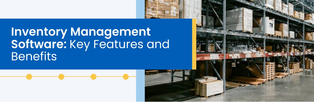 Inventory Management Software: Key Features and Benefits