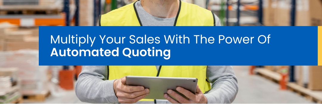 Multiply Your Sales With The Power Of Automated Quoting Multiply Your Sales With The Power Of Automated Quoting