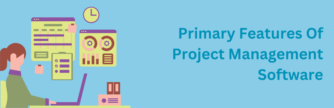 Primary Features Of Project Management Software