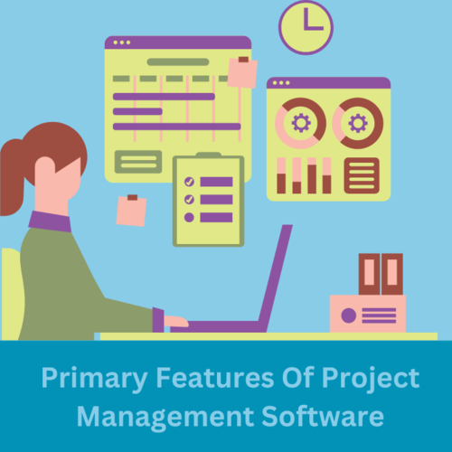 Primary Features Of Project Management Software