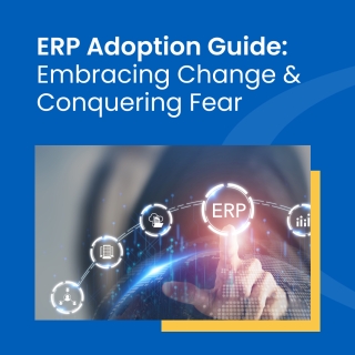 ERP Adoption Guide: Embracing Change & Conquering Fear ERP Adoption Guide: Embracing Change & Conquering Fear