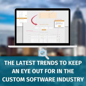 The Latest Trends to Keep an Eye out for in the Custom Software Industry