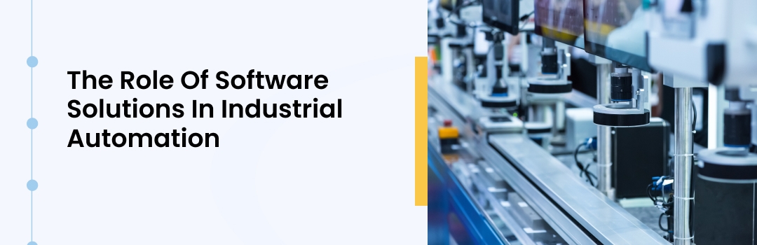 The Role Of Software Solutions In Industrial Automation