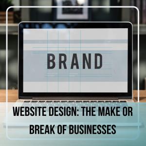 Website Design: the Make or Break of Businesses