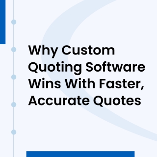Why Custom Quoting Software Creates Faster, More Accurate Quotes